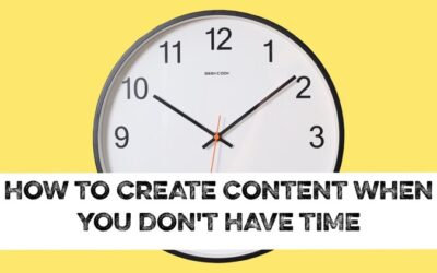 How to create content when you don’t have time