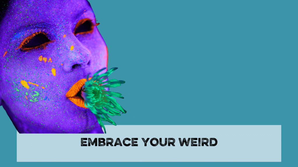 embrace your weird