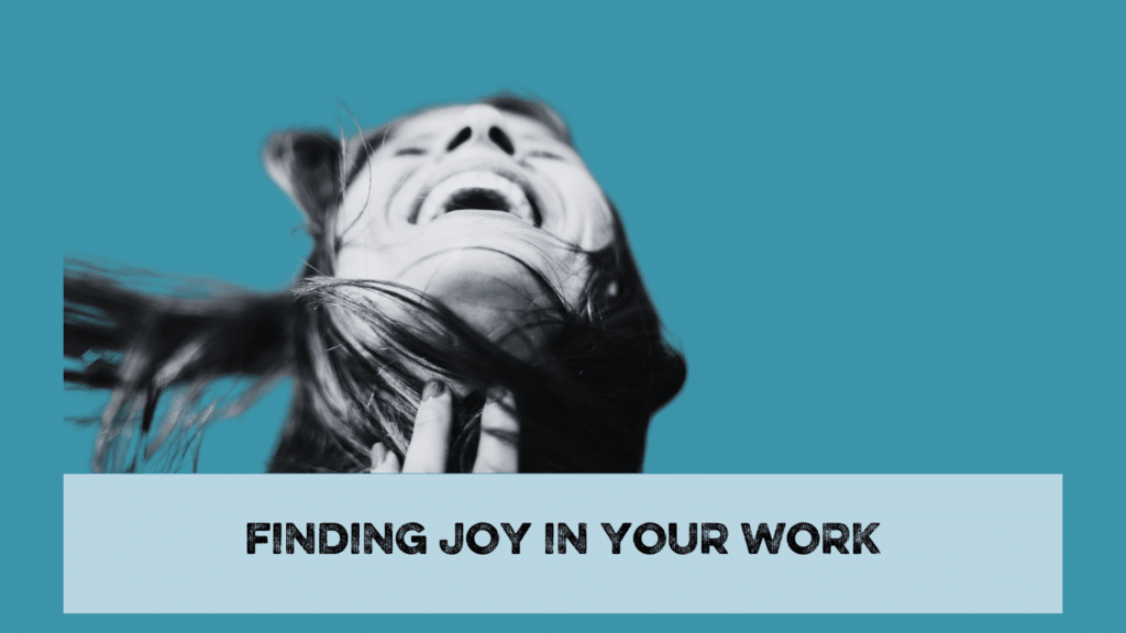 A very happy woman over the words "finding joy in your work"