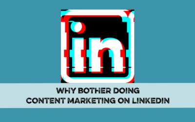 Why bother doing content marketing on LinkedIn?