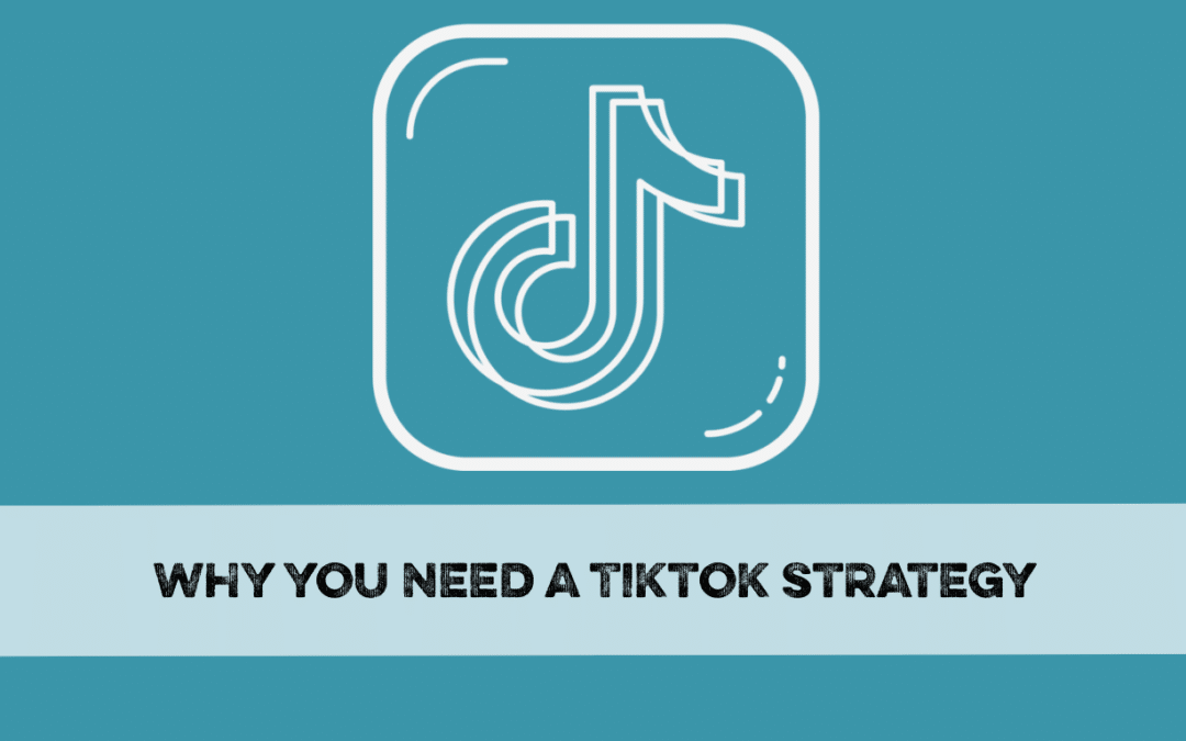 Why you need a TikTok strategy (even if you don’t post on the app)