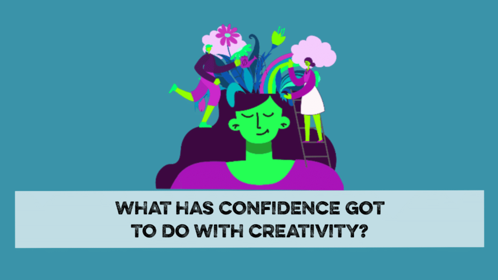 what has confidence got to do with creativity