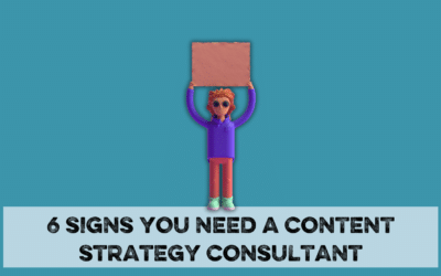 6 Signs you need to hire a content strategy consultant
