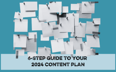 6-Step Guide to Creating A 2024 Content Plan (that you’ll actually stick to).