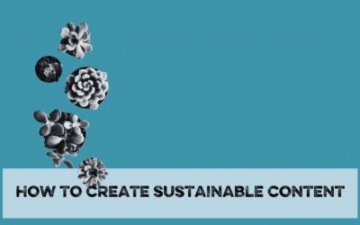 How to create sustainable content (and why you need to)