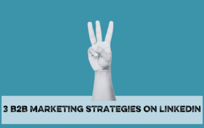 3 B2B marketing strategies on LinkedIn