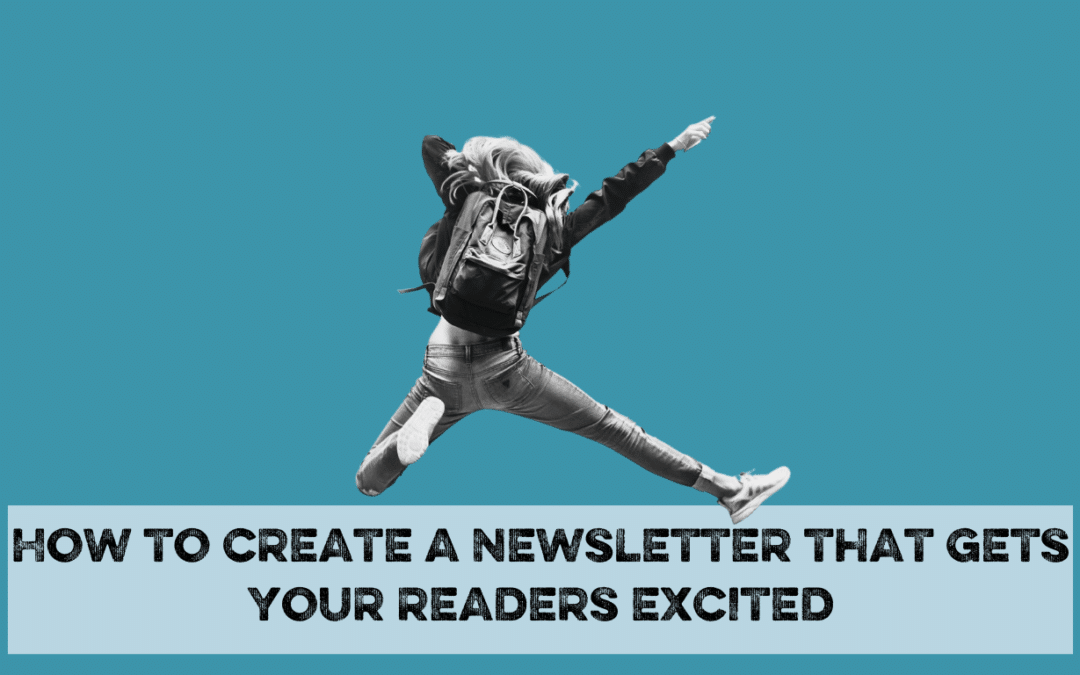 How to Create a Newsletter That Gets Your Readers Excited