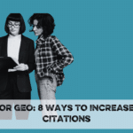 Black and white photo cut out of two women looking at a clipboard on a teal background. Underneath reads AI or GEO: 8 Ways to increase citations