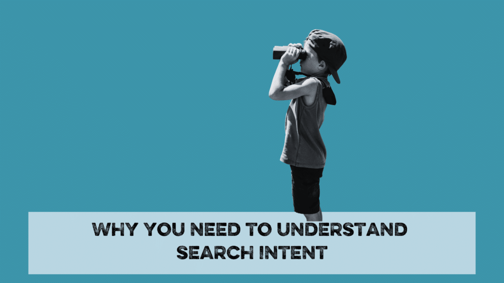 Black and white picture of a boy searching with binoculars above the blog title why you need to understand search intent